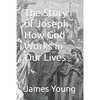 The Story of Joseph How God Works in Our Lives - Paperback