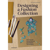 Designing a Fashion Collection: 16 Tutorials Using Manual and Digital Techniques - Paperback