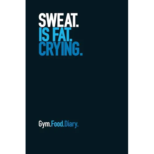 Gym Food Diary: Sweat Is Fat Crying (Blue) - Paperback