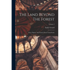 The Land Beyond The Forest: Facts, Figures, And Fancies From Transylvania; Volume 2 - Paperback