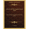 A Key To All The Irregular French Verbs: With An English Translation Of The Same (1853) - Paperback