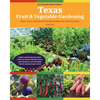 Texas Fruit & Vegetable Gardening, 2nd Edition: Plant, Grow, and Harvest the Best Edibles for Texas Gardens - Paperback