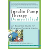 Insulin Pump Therapy Demystified: An Essential Guide for Everyone Pumping Insulin - Paperback
