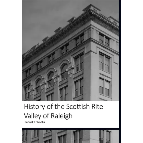 History of the Scottish Rite Valley of Raleigh - Hardcover