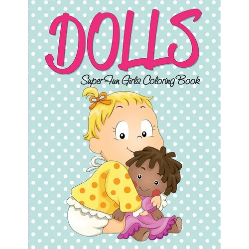 Dolls Super Fun Girls Coloring Book - Paperback