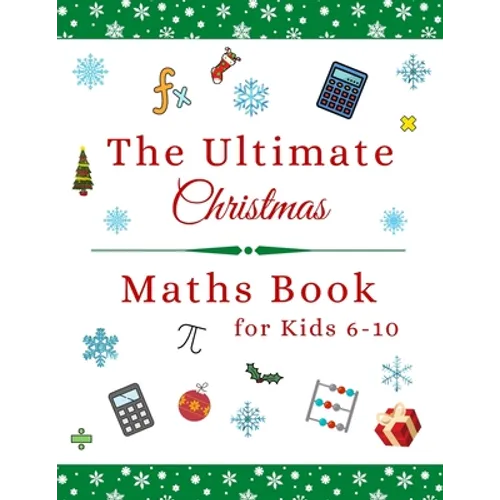 The Ultimate Christmas Maths Book: Holiday Gift for 6-10 Year Old Clever Children - Paperback