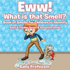 Eww! What is that Smell? Book of Smells for Children to Identify - Baby & Toddler Sense & Sensation Books - Paperback