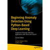 Beginning Anomaly Detection Using Python-Based Deep Learning: Implement Anomaly Detection Applications with Keras and Pytorch - Paperback