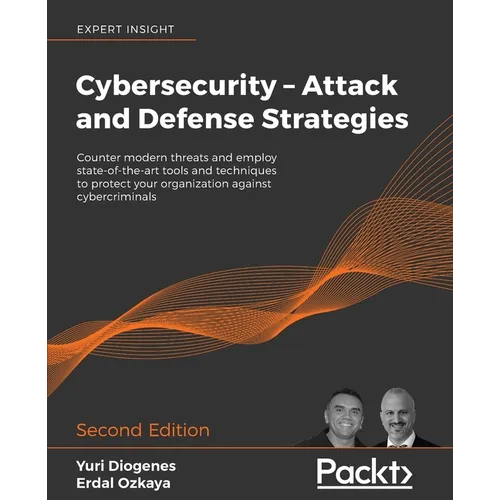 Cybersecurity - Attack and Defense Strategies - Second Edition: Counter modern threats and employ state-of-the-art tools and techniques to protect you - Paperback