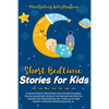 Short Bedtime Stories for Kids: A Collection of Meditation Tales to Help Children Falling Asleep Fast. Develop the Fantasy and Positive Thought of Tod - Paperback