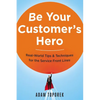 Be Your Customer's Hero: Real-World Tips and Techniques for the Service Front Lines - Paperback
