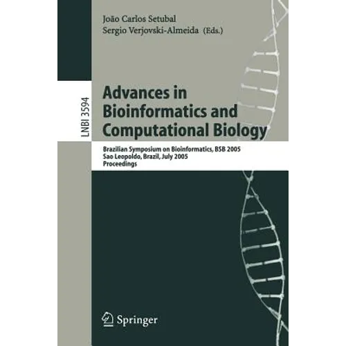 Advances in Bioinformatics and Computational Biology: Brazilian Symposium on Bioinformatics, Bsb 2005, Sao Leopoldo, Brazil, July 27-29, 2005, Proceed - Paperback