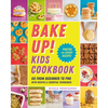 Bake Up! Kids Cookbook: Go from Beginner to Pro with Recipes and Essential Techniques - Paperback