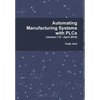 Automating Manufacturing Systems with PLCs - Hardcover