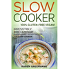 Slow Cooker -100% Gluten-Free Vegan: Irresistibly Good & Super Easy Gluten-Free Vegan Recipes for Slow Cooker - Paperback