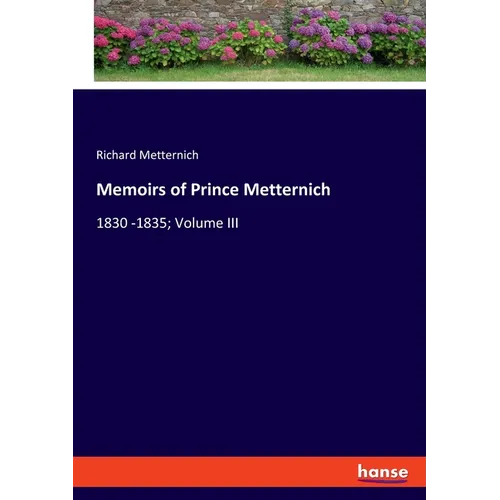 Memoirs of Prince Metternich: 1830 -1835; Volume III - Paperback