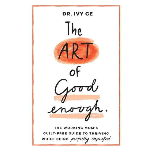 The Art of Good Enough: The Working Mom's Guilt-Free Guide to Thriving While Being Perfectly Imperfect - Hardcover