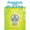 Aiming to Please: A Guide to Reformed Worship - Paperback