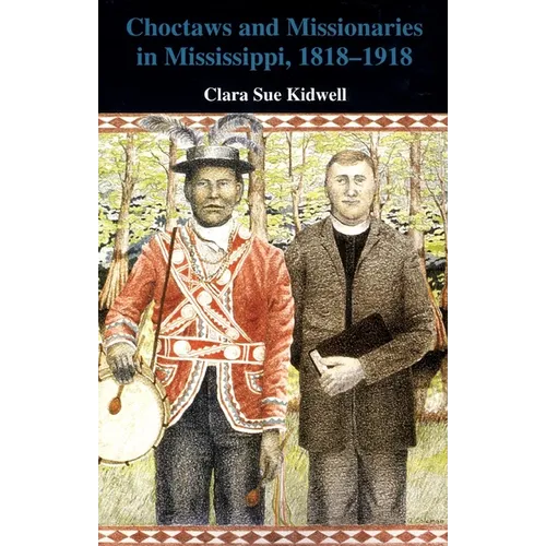 Choctaws and Missionaries in Mississippi, 1818-1918 - Paperback