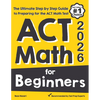 ACT Math for Beginners: The Ultimate Step by Step Guide to Preparing for the ACT Math Test - Paperback