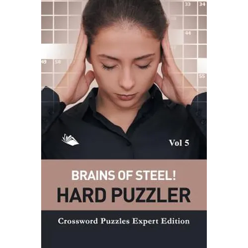 Brains of Steel! Hard Puzzler Vol 5: Crossword Puzzles Expert Edition - Paperback