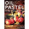 Oil Pastel for the Serious Beginner: Basic Lessons in Becoming a Good Painter - Paperback
