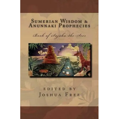 Sumerian Wisdom & Anunnaki Prophecies: Book of Sajaha the Seer: Babylonian Cuneiform Wisdom Tablet Series of King Nebuchadnezzar II - Paperback