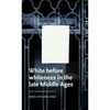 White Before Whiteness in the Late Middle Ages - Hardcover
