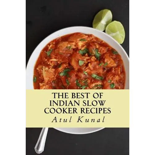 The Best of Indian Slow Cooker Recipes: You Don't Need That Restaurant Reservation - Paperback