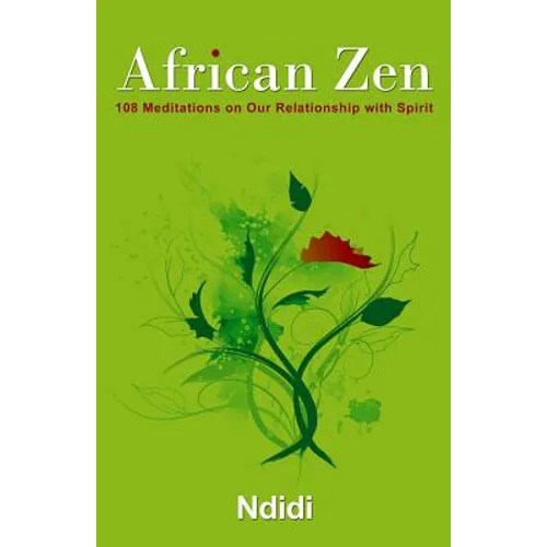 African Zen: 108 Meditations on Our Relationship with Spirit - Paperback