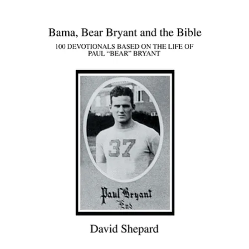 Bama, Bear Bryant and the Bible: 100 Devotionals Based on the Life of Paul - Paperback