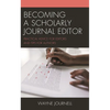 Becoming a Scholarly Journal Editor: Practical Advice for Editors and Tips for Authors - Hardcover