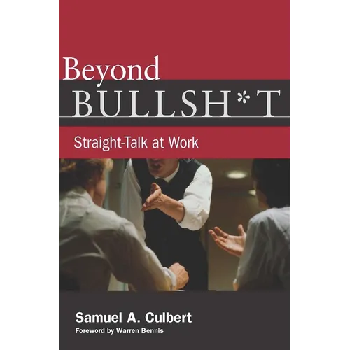 Beyond Bullsh*t: Straight-Talk at Work - Hardcover