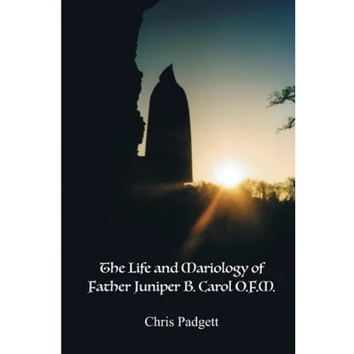 The Life and Mariology of Father Juniper B. Carol, O.F.M. - Paperback