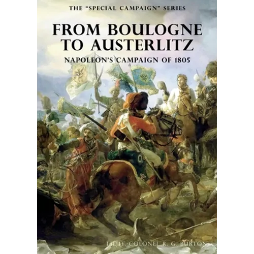 The Special Campaign Series: FROM BOULOGNE TO AUSTERLITZ: Napoleon's Campaign of 1805 - Paperback