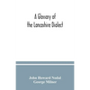 A glossary of the Lancashire dialect - Paperback