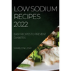 Low Sodium Recipes 2022: Easy Recipes to Prevent Diabetes - Paperback
