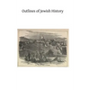 Outlines of Jewish History: From Abraham to Our Lord - Paperback