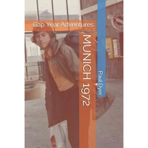 Munich 1972: Gap Year Adventures - Paperback