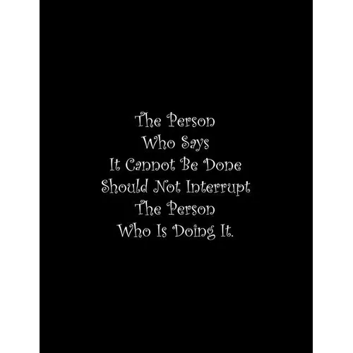 The Person Who Says It Cannot Be Done Should Not Interrupt The Person Who Is Doing It: Line Notebook Handwriting Practice Paper Workbook - Paperback