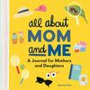 All about Mom and Me: A Journal for Mothers and Daughters - Hardcover