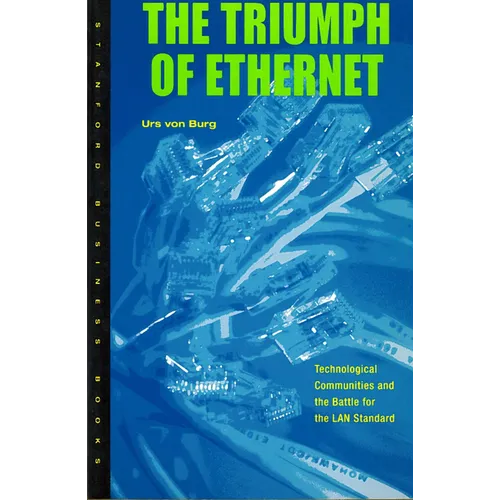 Triumph of Ethernet: Technological Communities and the Battle for the LAN Standard - Paperback