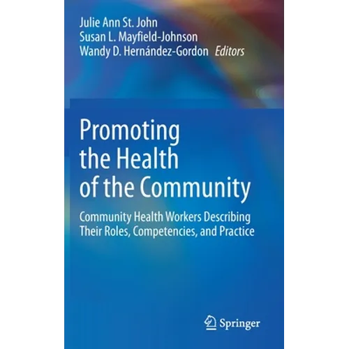 Promoting the Health of the Community: Community Health Workers Describing Their Roles, Competencies, and Practice - Hardcover