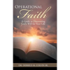 Operational Faith: A Guide to Discovering God's Will for Your Life - Hardcover