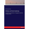 Window and Parlor Gardening: A Guide for the Selection, Propagation and Care of House-Plants - Paperback