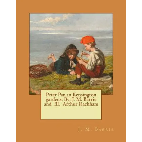Peter Pan in Kensington gardens. By: J. M. Barrie and ill. Arthur Rackham - Paperback