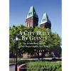 A City Built By Giants: The Architectural Masters That Shaped Buffalo, New York - Hardcover