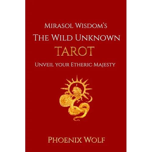 Mira Sol Wisdom's The Wild Unknown Tarot: Unveil Your Etheric Majesty - Paperback