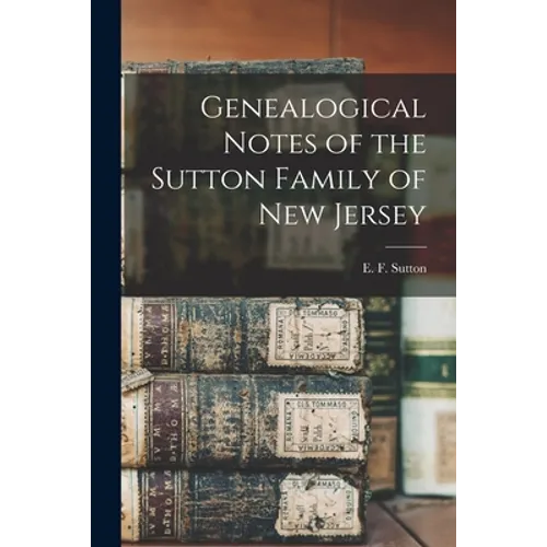 Genealogical Notes of the Sutton Family of New Jersey - Paperback