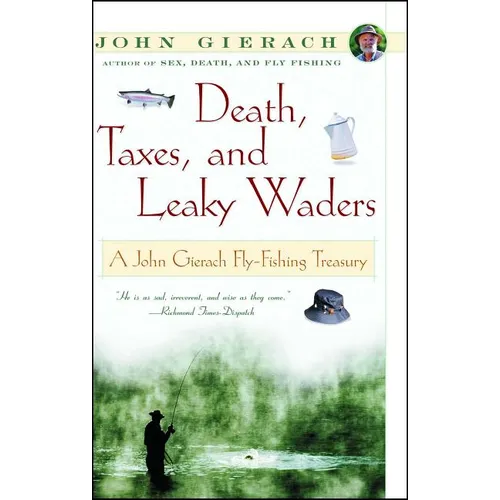 Death, Taxes, and Leaky Waders: A John Gierach Fly-Fishing Treasury - Paperback